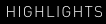HIGHLIGHTS